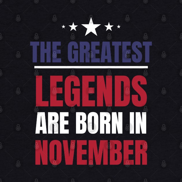 Legends are born in November Birthday Quotes US Colors by NickDsigns